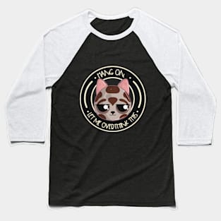 Hang On, Let Me Overthink This Cat Baseball T-Shirt